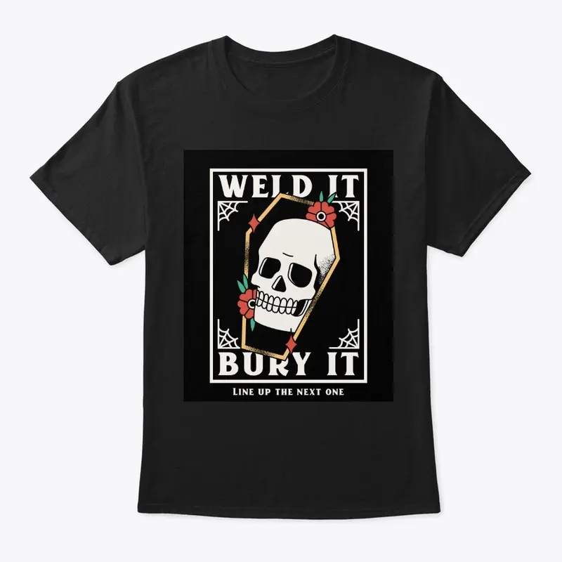 Weld It Bury It